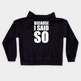 Because I Said So Kids Hoodie